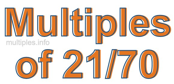 Multiples of 21/70 Multiples of 21/70