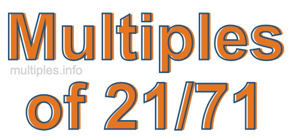 Multiples of 21/71 Multiples of 21/71