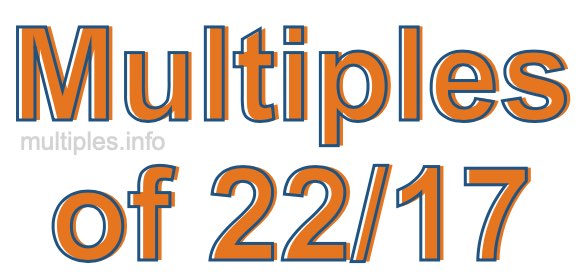 Multiples of 22/17 Multiples of 22/17