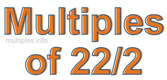 Multiples of 22/2