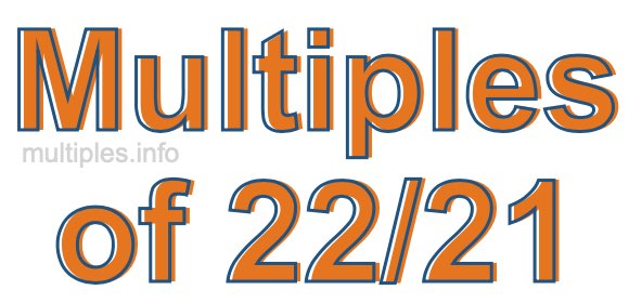 Multiples of 22/21