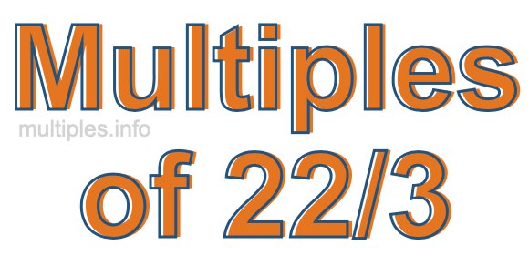 Multiples of 22/3 Multiples of 22/3