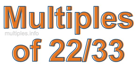 Multiples of 22/33 Multiples of 22/33