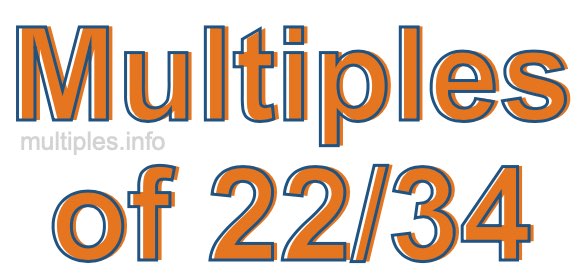 Multiples of 22/34 Multiples of 22/34