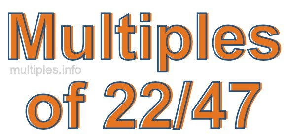 Multiples of 22/47 Multiples of 22/47