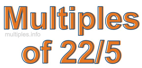 Multiples of 22/5