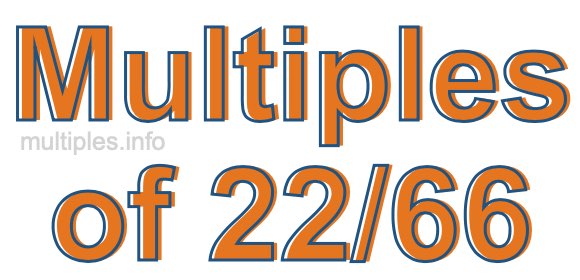 Multiples of 22/66 Multiples of 22/66