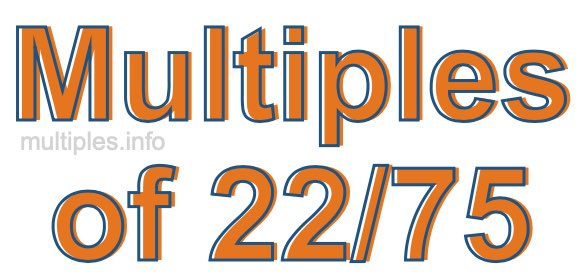 Multiples of 22/75