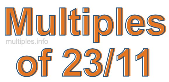 Multiples of 23/11