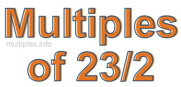 Multiples of 23/2