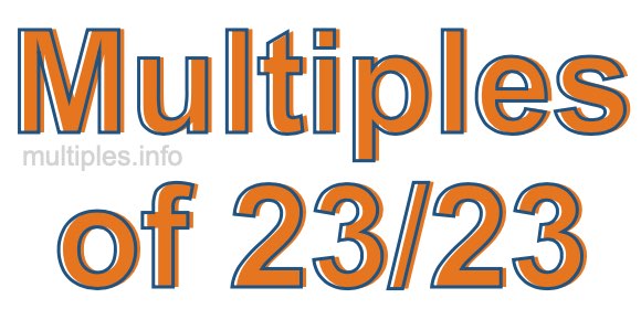 Multiples of 23/23