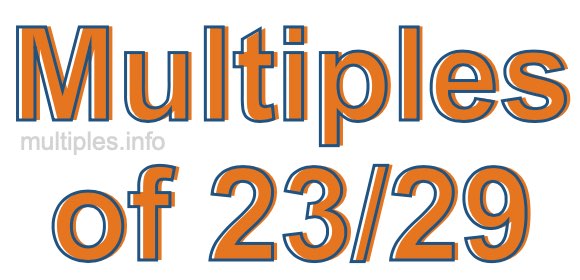 Multiples of 23/29