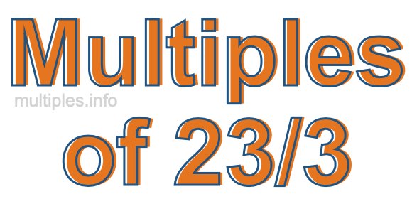 Multiples of 23/3 Multiples of 23/3