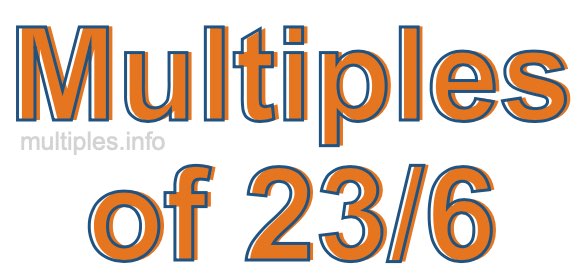 Multiples of 23/6 Multiples of 23/6