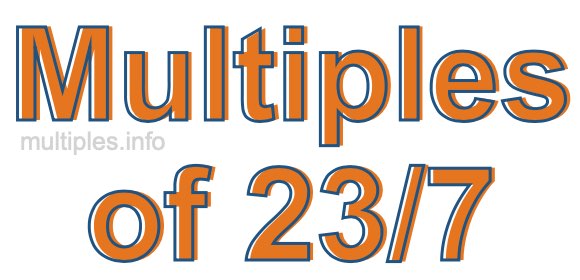 Multiples of 23/7 Multiples of 23/7