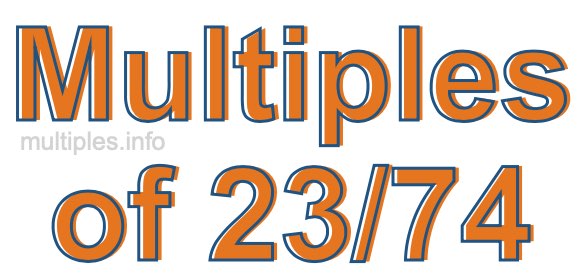 Multiples of 23/74 Multiples of 23/74
