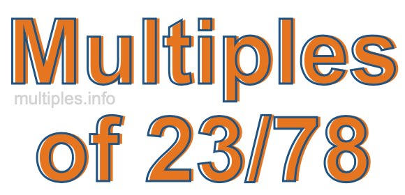 Multiples of 23/78 Multiples of 23/78
