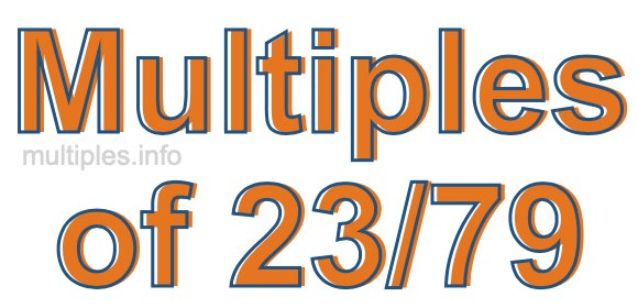 Multiples of 23/79 Multiples of 23/79
