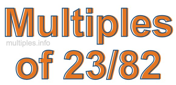Multiples of 23/82 Multiples of 23/82