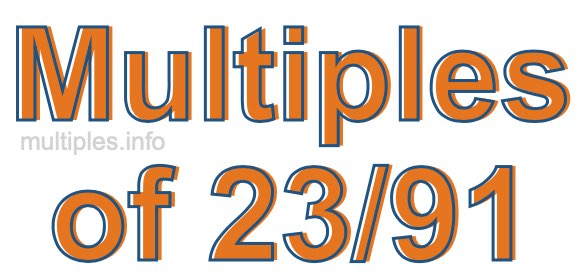 Multiples of 23/91 Multiples of 23/91