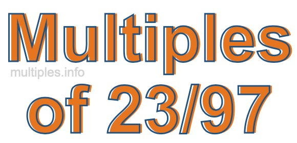 Multiples of 23/97 Multiples of 23/97