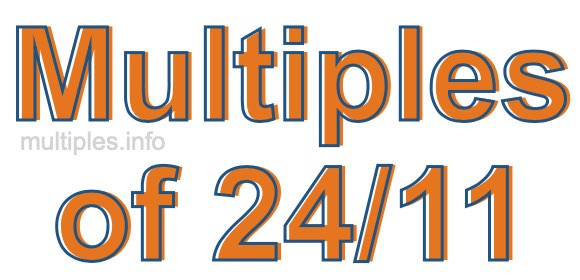 Multiples of 24/11 Multiples of 24/11
