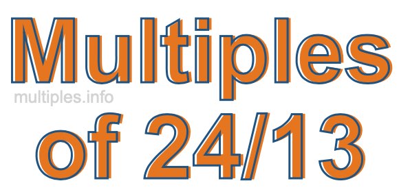 Multiples of 24/13