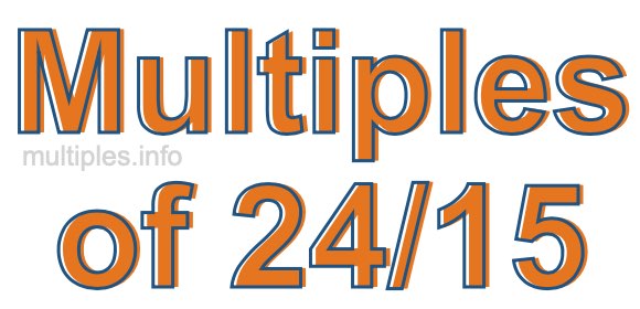 Multiples of 24/15