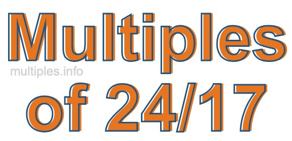 Multiples of 24/17