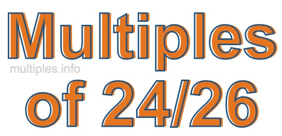 Multiples of 24/26