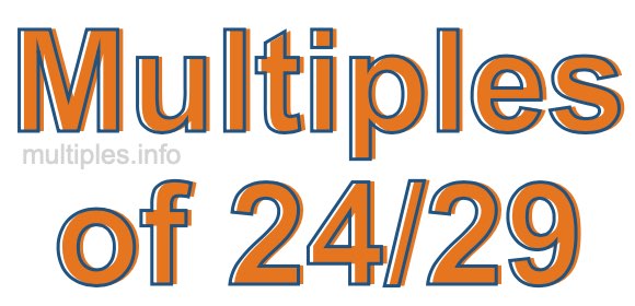 Multiples of 24/29