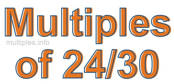 Multiples of 24/30
