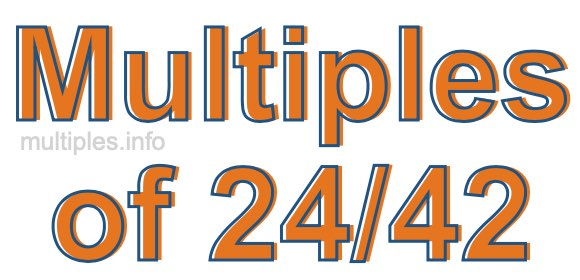 Multiples of 24/42