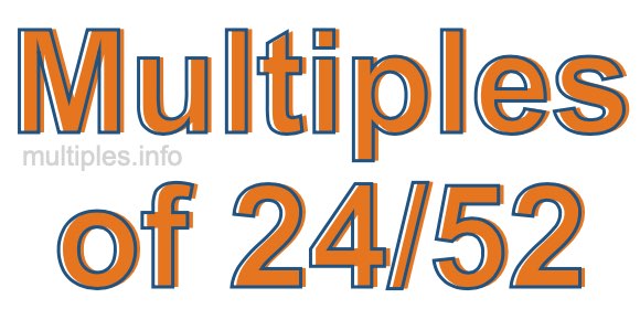 Multiples of 24/52