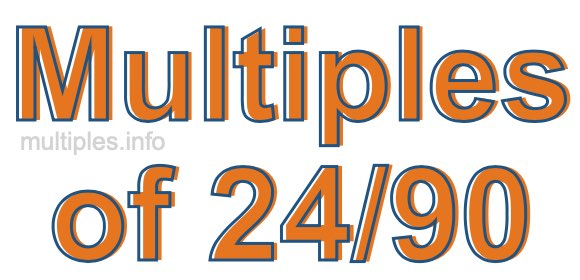 Multiples of 24/90 Multiples of 24/90