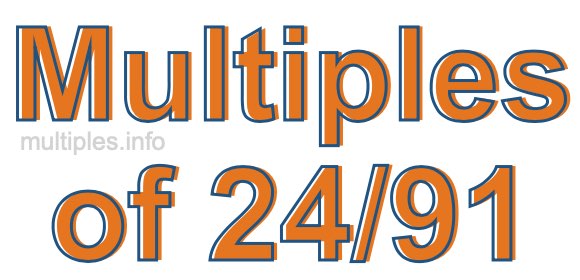 Multiples of 24/91 Multiples of 24/91