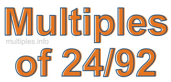 Multiples of 24/92 Multiples of 24/92