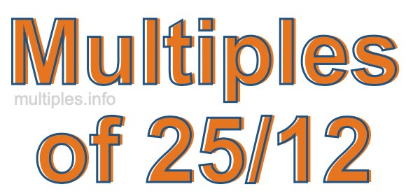 Multiples of 25/12