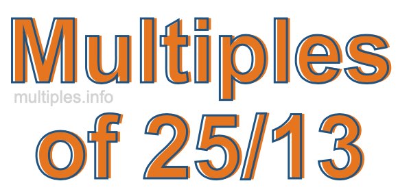 Multiples of 25/13 Multiples of 25/13