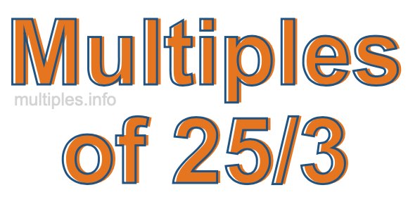 Multiples of 25/3 Multiples of 25/3