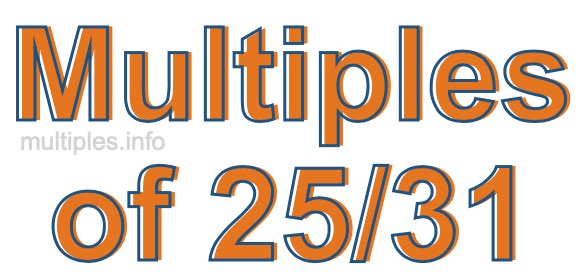 Multiples of 25/31