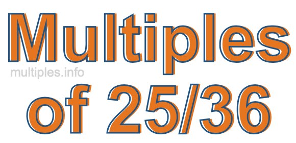 Multiples of 25/36