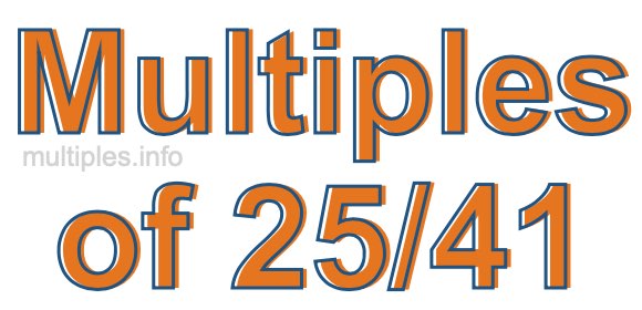 Multiples of 25/41 Multiples of 25/41