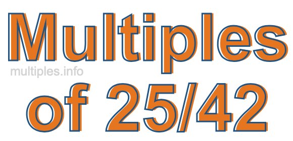 Multiples of 25/42 Multiples of 25/42