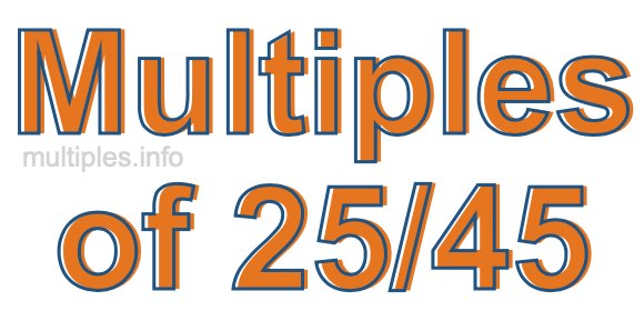 Multiples of 25/45 Multiples of 25/45