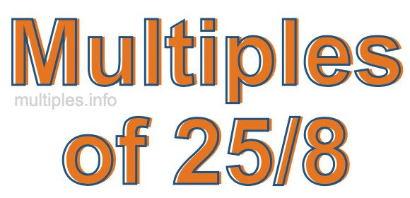 Multiples of 25/8 Multiples of 25/8
