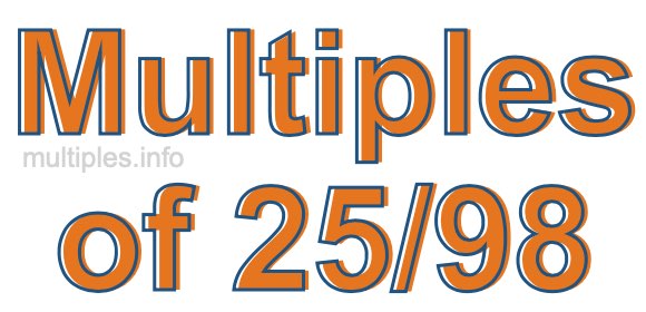 Multiples of 25/98 Multiples of 25/98