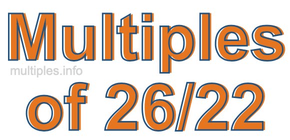 Multiples of 26/22