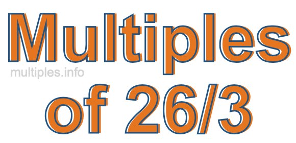 Multiples of 26/3 Multiples of 26/3