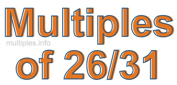 Multiples of 26/31